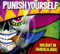 Punish Yourself : Holiday in Guadalajara